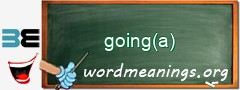 WordMeaning blackboard for going(a)